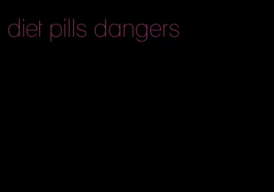 diet pills dangers