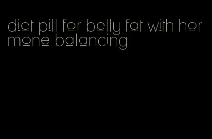 diet pill for belly fat with hormone balancing