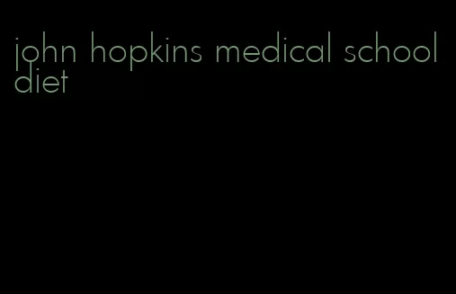 john hopkins medical school diet