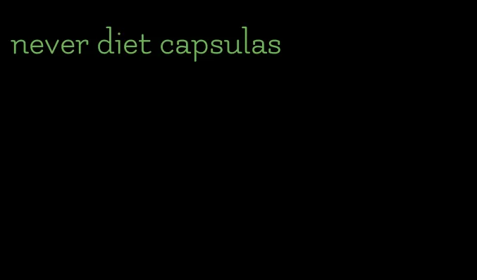 never diet capsulas