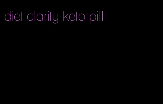 diet clarity keto pill