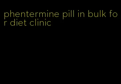 phentermine pill in bulk for diet clinic