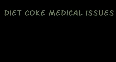 diet coke medical issues