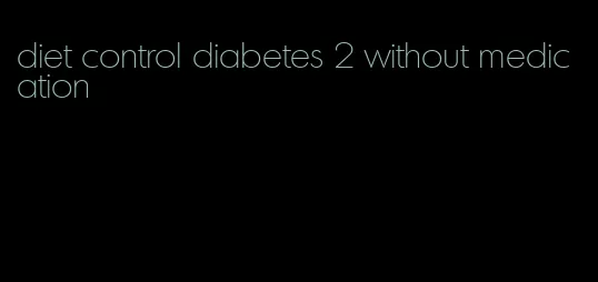 diet control diabetes 2 without medication