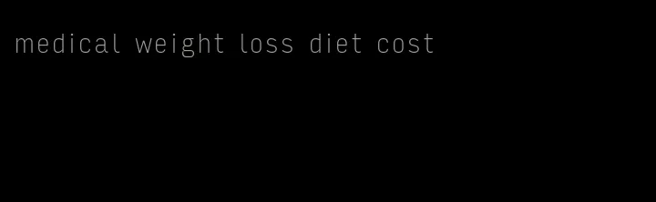 medical weight loss diet cost