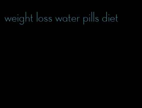 weight loss water pills diet