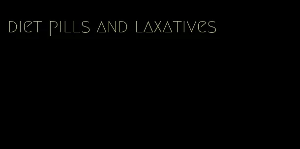 diet pills and laxatives