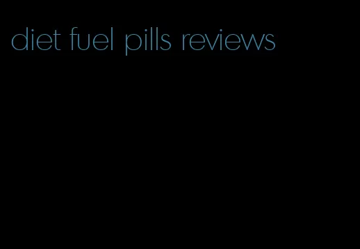 diet fuel pills reviews