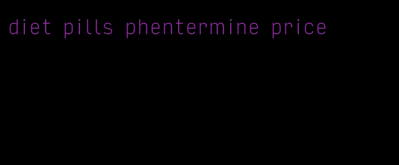 diet pills phentermine price