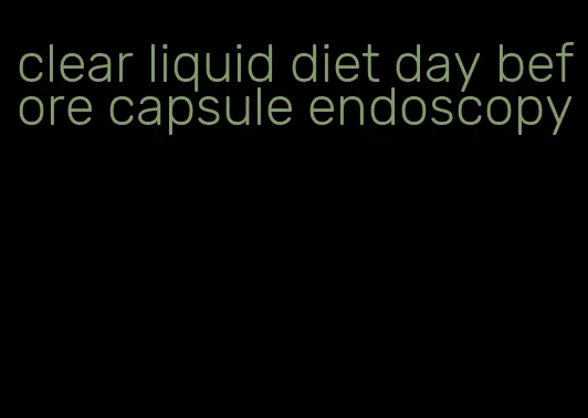 clear liquid diet day before capsule endoscopy