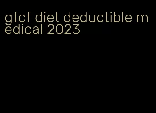 gfcf diet deductible medical 2023