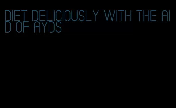 diet deliciously with the aid of ayds