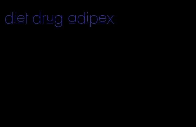 diet drug adipex