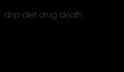 dnp diet drug death