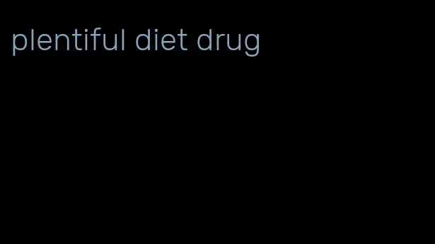 plentiful diet drug