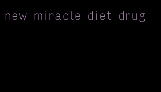 new miracle diet drug