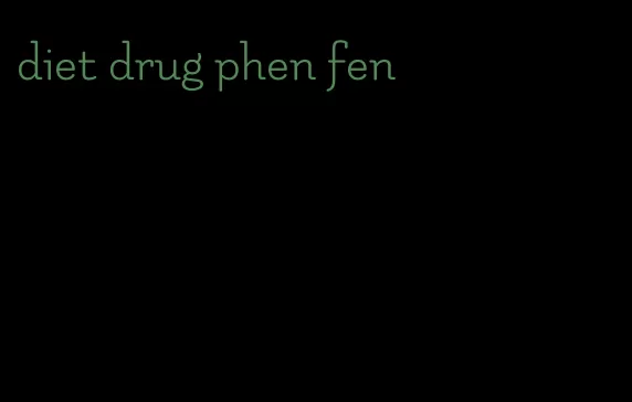 diet drug phen fen