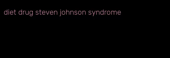 diet drug steven johnson syndrome