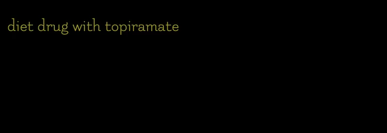 diet drug with topiramate