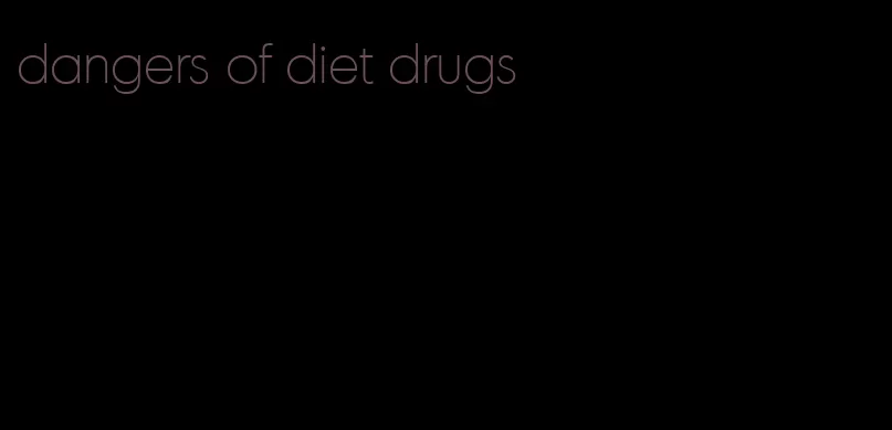 dangers of diet drugs