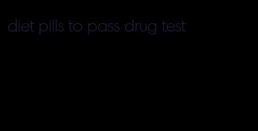 diet pills to pass drug test