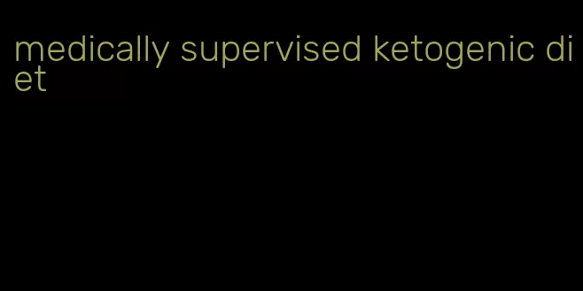 medically supervised ketogenic diet