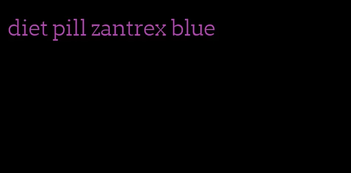 diet pill zantrex blue