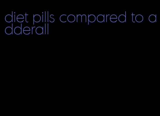 diet pills compared to adderall