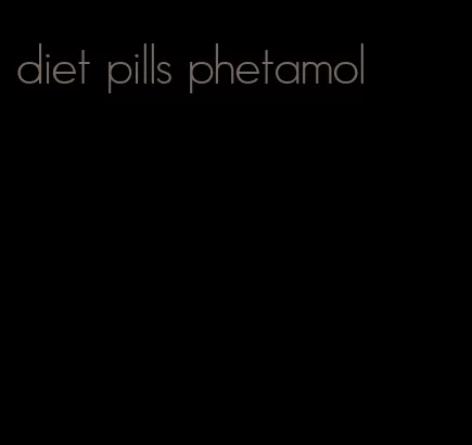 diet pills phetamol