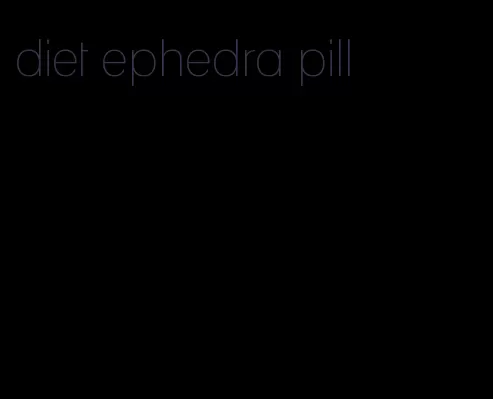 diet ephedra pill