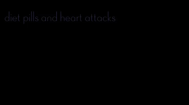 diet pills and heart attacks