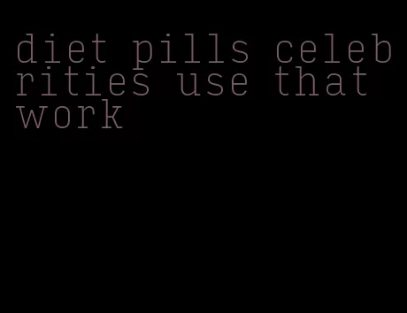 diet pills celebrities use that work