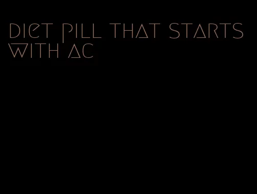 diet pill that starts with ac