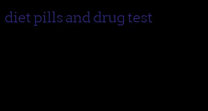 diet pills and drug test