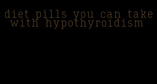 diet pills you can take with hypothyroidism