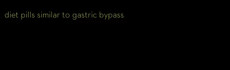 diet pills similar to gastric bypass