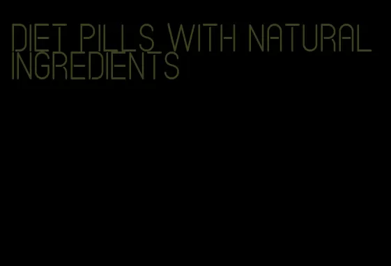 diet pills with natural ingredients