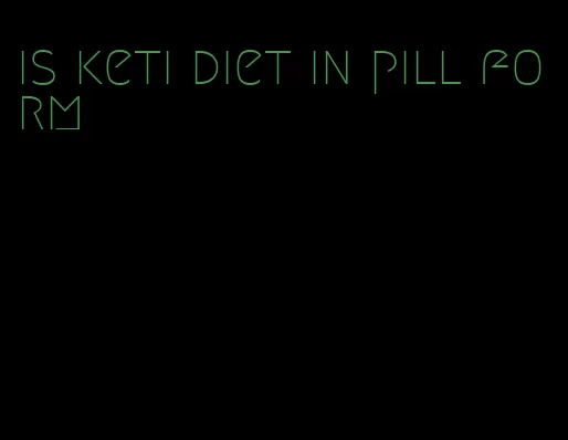 is keti diet in pill form