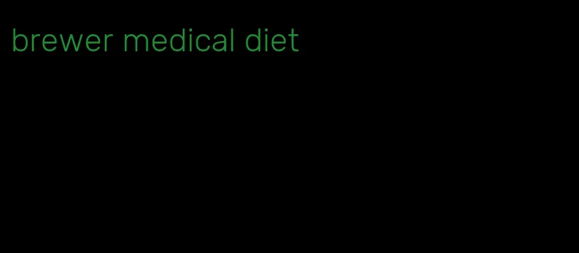 brewer medical diet