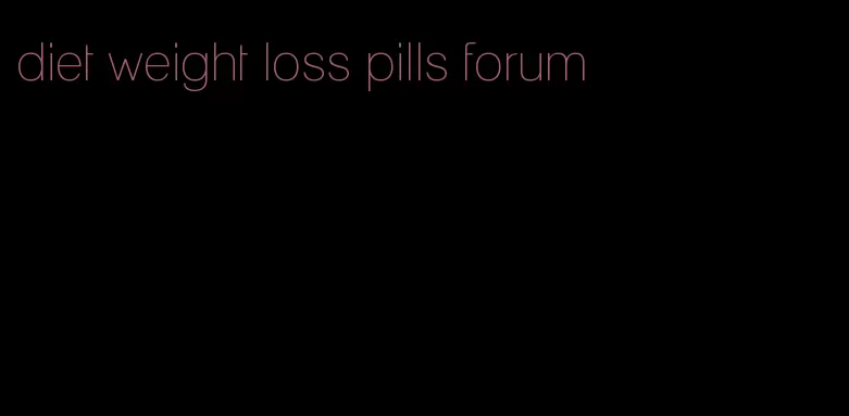 diet weight loss pills forum