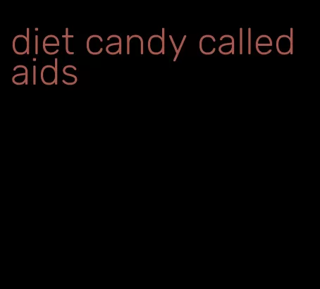 diet candy called aids