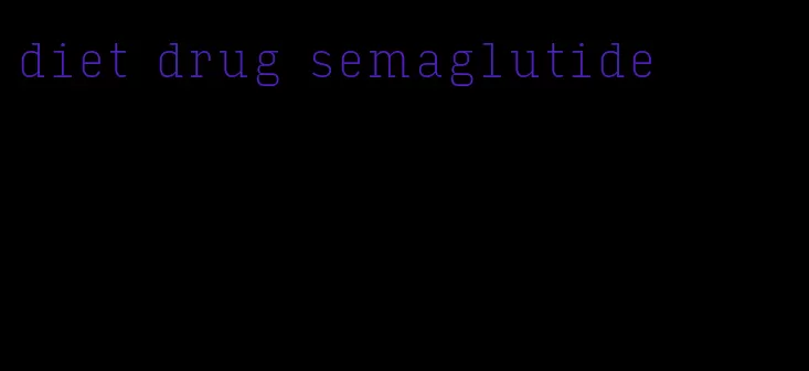 diet drug semaglutide