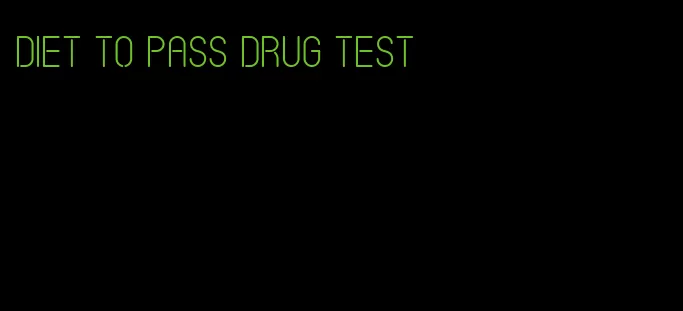 diet to pass drug test