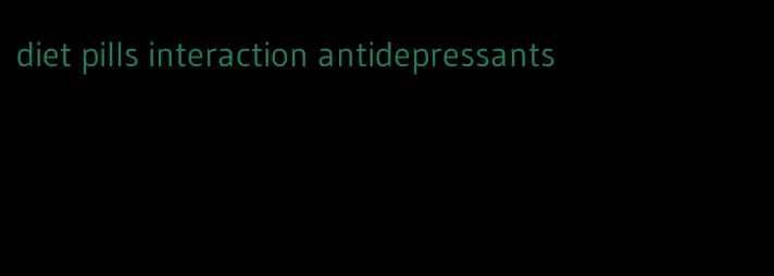 diet pills interaction antidepressants