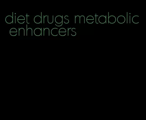 diet drugs metabolic enhancers