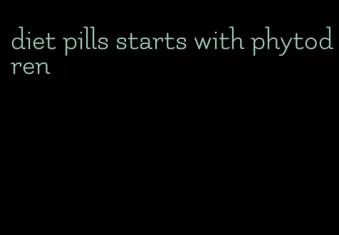 diet pills starts with phytodren