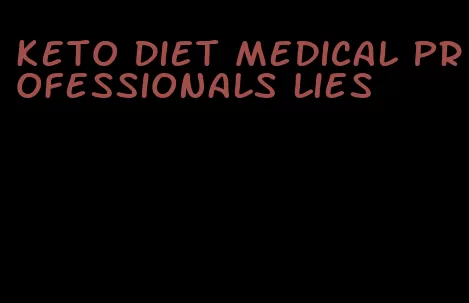 keto diet medical professionals lies