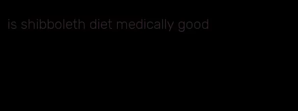 is shibboleth diet medically good