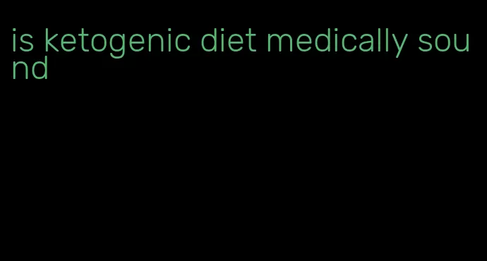 is ketogenic diet medically sound