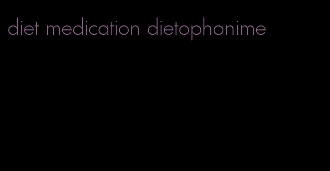 diet medication dietophonime